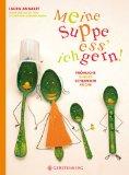 Meine Suppe ess’ ich gern: Fröhliche Kinderschlemmerküche