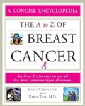 The A to Z of Breast Cancer: A Helpful Reference to One of the Most Common Types of Cancer (Concise Encyclopedia)