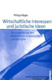 Wirtschaftliche Interessen und juristische Ideen: Die Entwicklung des Aktienrechts in Deutschland und den USA (Schriften aus dem MPI für Gesellschaftsforschung)