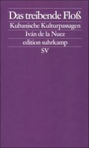 Das treibende Floß: Kubanische Kulturpassagen (edition suhrkamp)