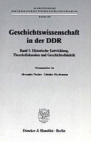 Geschichtswissenschaft in der DDR.: Band I: Historische Entwicklung. Theoriediskussion und Geschichtsdidaktik.